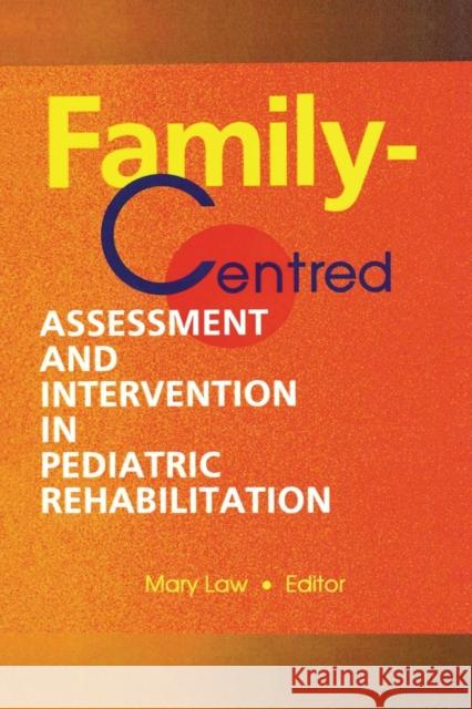 Family-Centred Assessment and Intervention in Pediatric Rehabilitation Mary C. Law   9781138002388 Routledge - książka