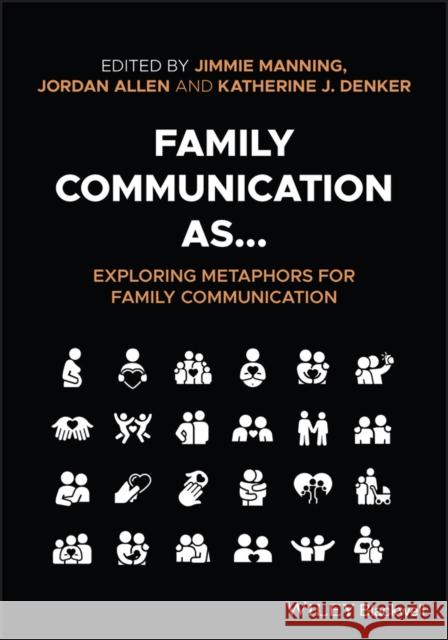 Family Communication As... Exploring Metaphors for Family Communication Manning, Jimmie 9781119668398 John Wiley & Sons Inc - książka