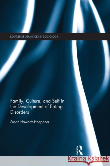 Family, Culture, and Self in the Development of Eating Disorders Susan Haworth-Hoeppner 9780367874889 Routledge - książka