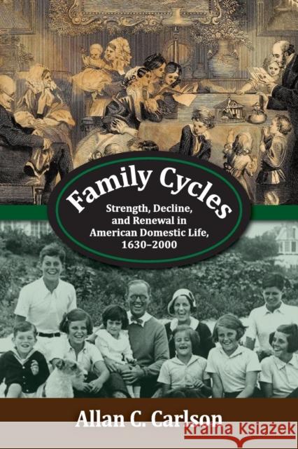 Family Cycles: Strength, Decline, and Renewal in American Domestic Life, 1630-2000 Allan C. Carlson 9781412863322 Transaction Publishers - książka