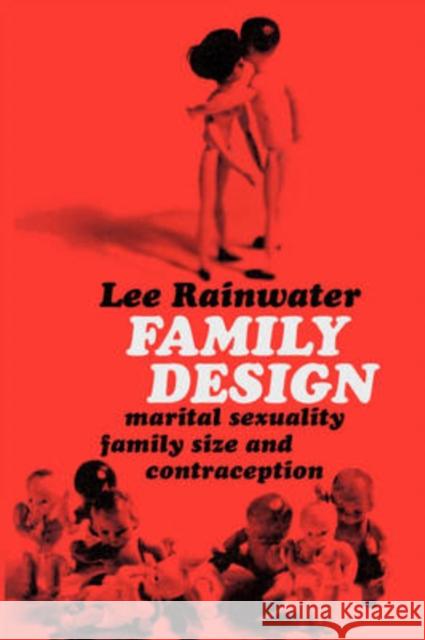 Family Design : Marital Sexuality, Family Size, and Contraception Lee Rainwater 9780202309378 Aldine - książka