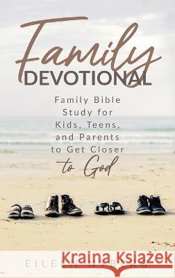 Family Devotional: Family Bible Study for Kids, Teens and Parents to Get Closer to God. Eileen Nyberg 9789189700857 Adisan Publishing AB - książka