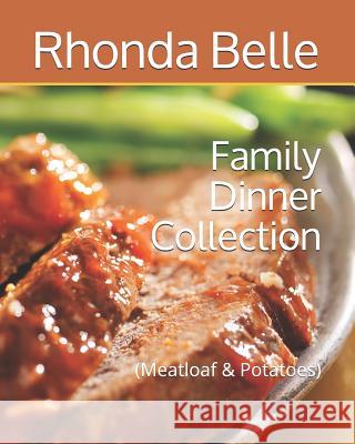 Family Dinner Collection: (meatloaf & Potatoes) Rhonda Belle 9781729121689 Independently Published - książka