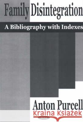 Family Disintegration: A Bibliography with Indexes Anton Purcell 9781590330364 Nova Science Publishers Inc - książka