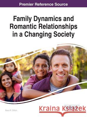 Family Dynamics and Romantic Relationships in a Changing Society Nava R. Silton 9781522524045 Information Science Reference - książka