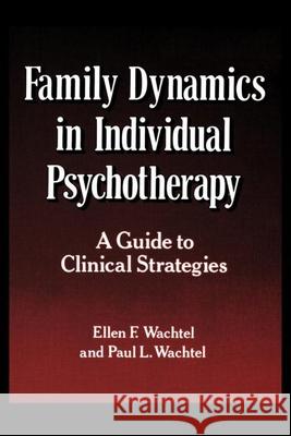 Family Dynamics in Individual Psychotherapy: A Guide to Clinical Strategies Wachtel, Ellen F. 9780898624625 Guilford Publications - książka