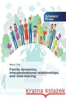 Family dynamics, intergenerational relationships, and nest-leaving Marco Tosi 9786138825890 Scholars' Press - książka