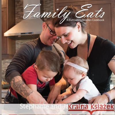Family Eats: A Cultivating Foodies Cookbook Stephanie Rose Parke James R. M. Parke 9781540712608 Createspace Independent Publishing Platform - książka