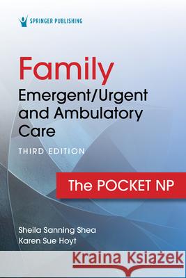 Family Emergent/Urgent and Ambulatory Care: The Pocket NP Sheila Sannin Karen Sue Hoyt 9780826151919 Springer Publishing Company - książka