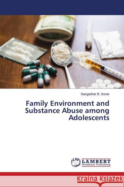 Family Environment and Substance Abuse among Adolescents Sonar, Gangadhar B. 9786139983933 LAP Lambert Academic Publishing - książka