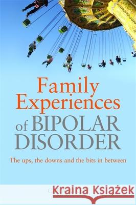 Family Experiences of Bipolar Disorder: The Ups, the Downs and the Bits in Between Aiken, Cara 9781843109358  - książka