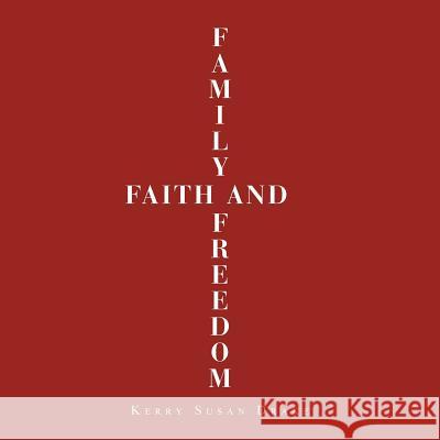 Family, Faith and Freedom Kerry Susan Drake 9781546295631 Authorhouse UK - książka