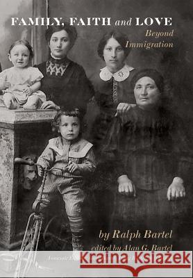 Family, Faith and Love: Beyond Immigration Elizabeth McClure Ralph Bartel Alan G. Bartel 9781732310513 Parke Press - książka