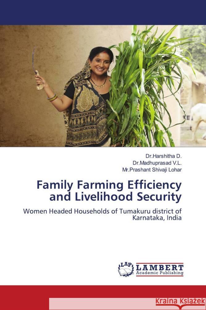 Family Farming Efficiency and Livelihood Security D., Dr.Harshitha, V.L., Dr.Madhuprasad, Shivaji Lohar, Mr.Prashant 9786206754336 LAP Lambert Academic Publishing - książka