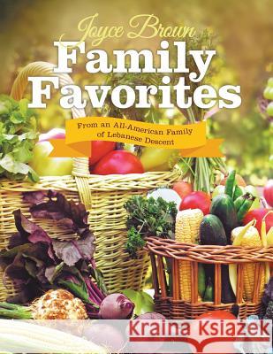 Family Favorites: From an All-American Family of Lebanese Descent Joyce Brown 9781489713285 Liferich - książka