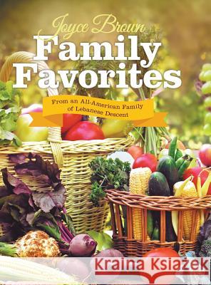 Family Favorites: From an All-American Family of Lebanese Descent Joyce Brown 9781489713292 Liferich - książka
