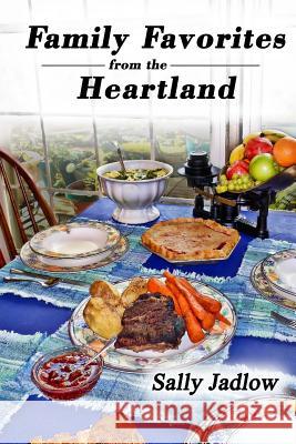 Family Favorites from the Heartland: Recipes Sure to Please Sally Jadlow 9781490463278 Createspace - książka