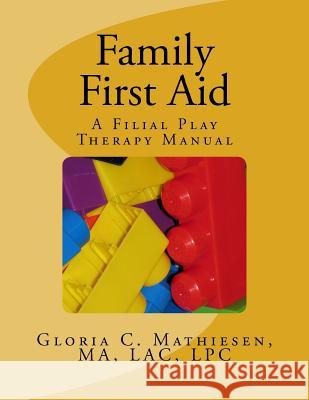 Family First Aid: A Filial Play Therapy Manual Gloria C. Mathiesen 9781493750375 Createspace - książka