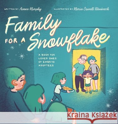 Family for a Snowflake: A Book for Loved Ones of Embryo Adoptees Murphy, Aimee, Ittenbach, Maria Oswalt 9798349566578 Aimee Murphy - książka