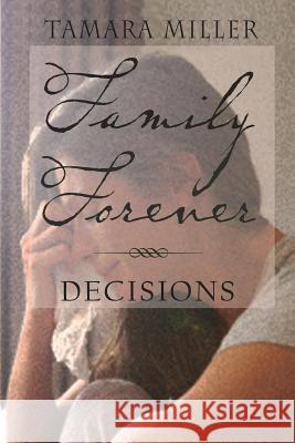 Family Forever: Decisions Tamara Miller 9781718962446 Createspace Independent Publishing Platform - książka