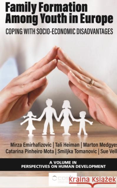 Family Formation Among Youth in Europe: Coping with Socio-Economic Disadvantages Mirza Emirhafizovi? Tali Heiman Marton Medgyesi 9781648029035 Information Age Publishing - książka