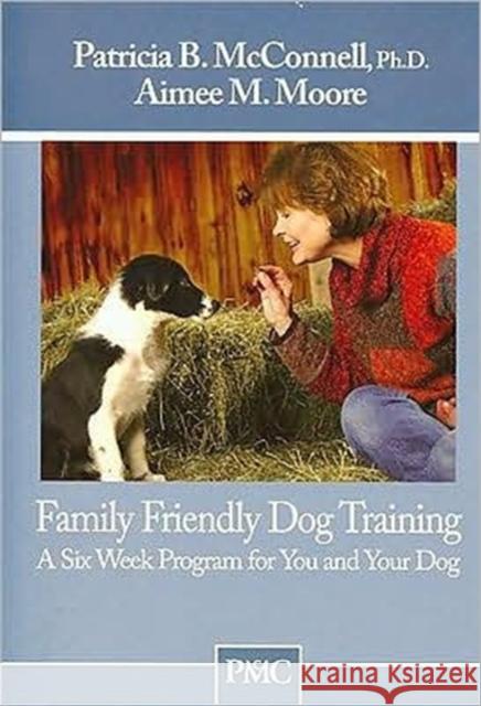 FAMILY FRIENDLY DOG TRAINING Patricia McConnell Amy Moore 9781891767111 FIRST STONE - książka