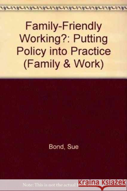 Family-Friendly Working?: Putting Policy Into Practice Bond, Sue 9781842630501 Policy Press - książka
