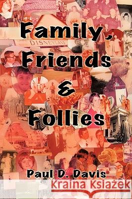 Family, Friends & Follies Paul D. Davis 9781438997674 AUTHORHOUSE - książka