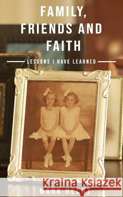 Family, Friends and Faith: Lessons I Have Learned Mark Hecht 9781095786864 Independently Published - książka