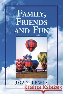 Family, Friends and Fun Joan Lewis 9781425788940 Xlibris Us - książka