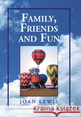 Family, Friends and Fun Joan Lewis 9781425789114 Xlibris Us - książka