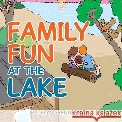 Family Fun at the Lake Katelyn Prendergast   9780228870746 Tellwell Talent - książka