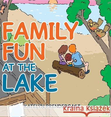 Family Fun at the Lake Katelyn Prendergast   9780228870753 Tellwell Talent - książka