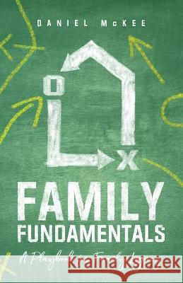 Family Fundamentals: A Playbook for Family Legacy Daniel McKee 9781632964472 Lucid Books - książka