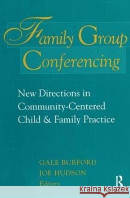 Family Group Conferencing: New Directions in Community-Centered Child and Family Practice Gale Burford 9781138523425 Routledge - książka