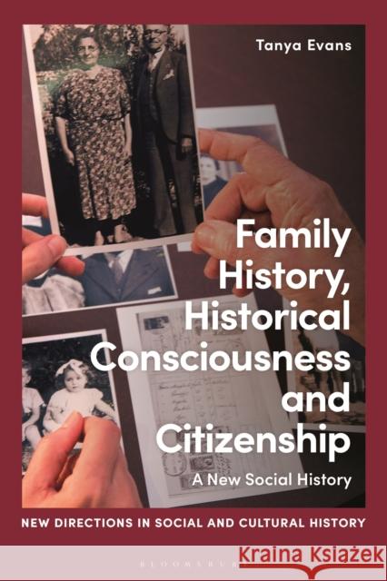 Family History, Historical Consciousness and Citizenship: A New Social History Tanya Evans Lucy Noakes Rohan McWilliam 9781350212060 Bloomsbury Academic - książka