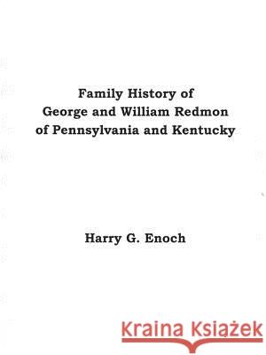 Family History of George and William Redmon of Pennsylvania and Kentucky Harry G. Enoch 9781329443945 Lulu.com - książka