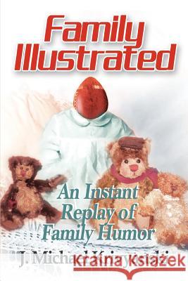 Family Illustrated: An Instant Replay of Family Humor Krivyanski, J. Michael 9780595335800 iUniverse - książka