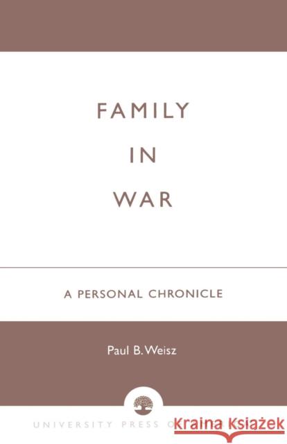 Family in War: A Personal Chronicle Weisz, Paul B. 9780761820673 University Press of America - książka