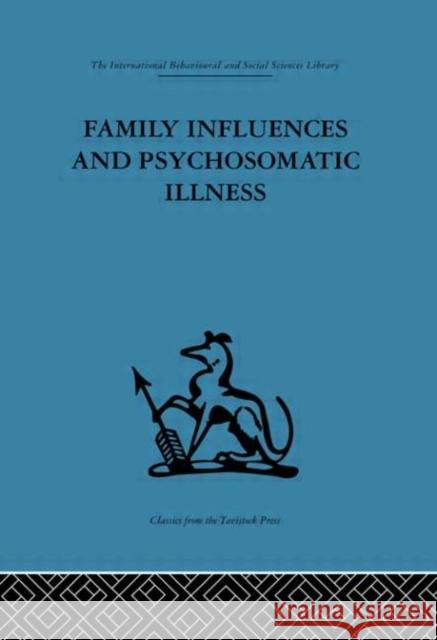 Family Influences and Psychosomatic Illness : An inquiry into the social and psychological background of duodenal ulcer E. M. Goldberg 9780415264198 Routledge - książka