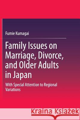 Family Issues on Marriage, Divorce, and Older Adults in Japan: With Special Attention to Regional Variations Kumagai, Fumie 9789811012549 Springer - książka