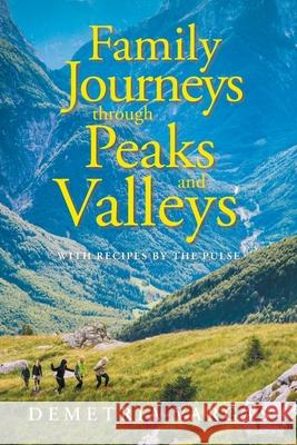 Family Journeys Through Peaks and Valleys: With Recipes by the Pulse Demetria Vargas 9781796093322 Xlibris Us - książka