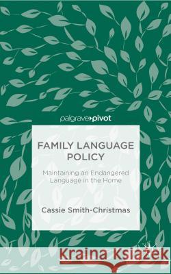 Family Language Policy: Maintaining an Endangered Language in the Home Smith-Christmas, C. 9781137521804 Palgrave MacMillan - książka