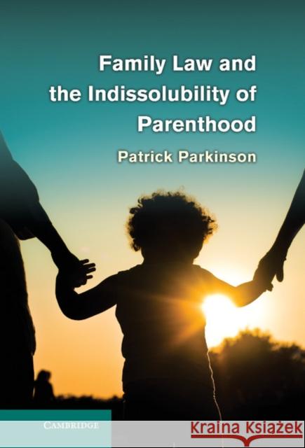 Family Law and the Indissolubility of Parenthood Patrick Parkinson 9780521116107  - książka