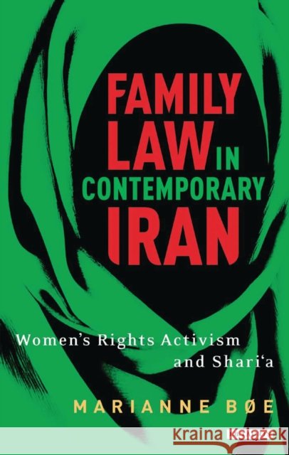 Family Law in Contemporary Iran: Women's Rights Activism and Shari'a Bøe, Marianne 9781780769004 I. B. Tauris & Company - książka