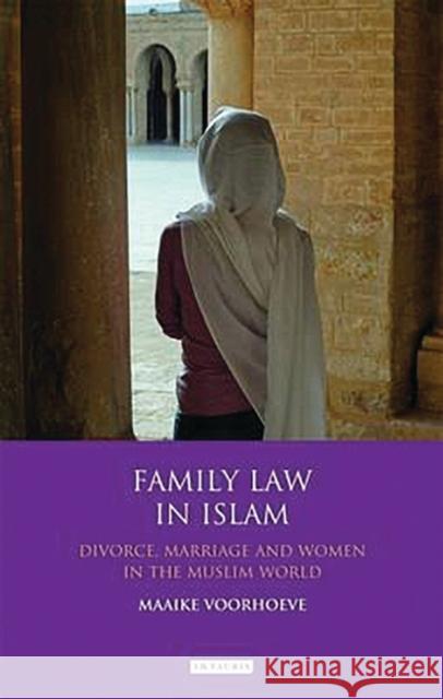 Family Law in Islam: Divorce, Marriage and Women in the Muslim World Maaike Voorhoeve 9781784536268 I. B. Tauris & Company - książka