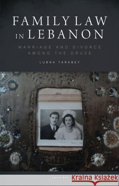 Family Law in Lebanon : Marriage and Divorce among the Druze Lubna Tarabey 9781780765624  - książka