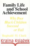 Family Life and School Achievement: Why Poor Black Children Succeed or Fail Clark, Reginald M. 9780226107707 University of Chicago Press