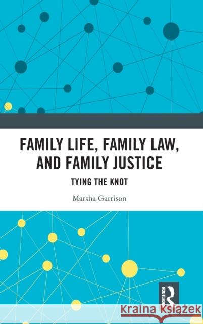 Family Life, Family Law, and Family Justice: Tying the Knot Garrison, Marsha 9781032305301 Taylor & Francis Ltd - książka