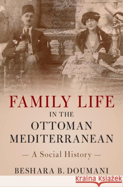 Family Life in the Ottoman Mediterranean: A Social History Beshara B. Doumani 9780521766609 Cambridge University Press - książka